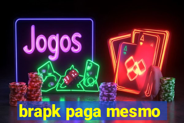 brapk paga mesmo